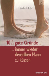 Title: 10 1/2 gute Gründe immer wieder denselben Mann zu küssen, Author: Claudia Filker