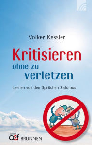 Title: Kritisieren ohne zu verletzen: Lernen von den Sprüchen Salomos, Author: Volker Kessler