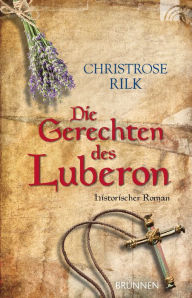 Title: Die Gerechten des Luberon: Historischer Roman, Author: Christrose Rilk