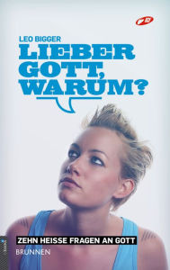 Title: Lieber Gott, warum? : Zehn heiße Fragen an Gott, Author: Nicu Bachmann