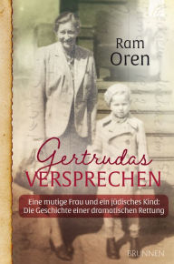 Title: Gertrudas Versprechen: Eine mutige Frau und ein jüdisches Kind: Die Geschichte einer dramatischen Rettung, Author: Ram Oren