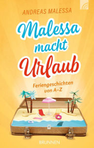Title: Malessa macht Urlaub: Feriengeschichten von A-Z, Author: Andreas Malessa