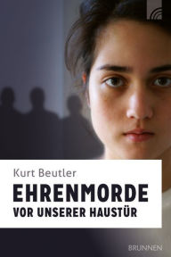 Title: Ehrenmorde vor unserer Haustür, Author: Kurt Beutler