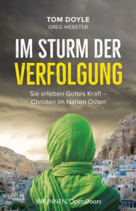 Title: Im Sturm der Verfolgung: Sie erleben Gottes Kraft - Christen im Nahen Osten, Author: Tom Doyle