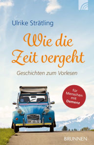 Title: Wie die Zeit vergeht: Geschichten zum Vorlesen (für Menschen mit Demenz) (in Klammer: auf Aufkleber), Author: Ulrike Strätling