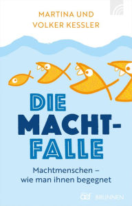 Title: Die Machtfalle: Machtmenschen - wie man ihnen begegnet, Author: Martina Kessler