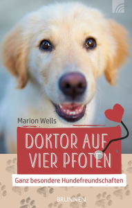 Title: Doktor auf vier Pfoten: Ganz besondere Hundefreundschaften, Author: M.R. Wells