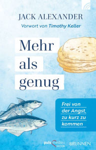 Title: Mehr als genug: Frei von der Angst, zu kurz zu kommen Vorwort von Timothy Keller, Author: Jack Alexander