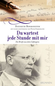 Title: Du wartest jede Stunde mit mir: Die Briefe aus dem Gefängnis, Author: Dietrich Bonhoeffer