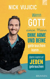 Title: Wenn Gott einen Mann ohne Arme und Beine gebrauchen kann, dann kann er jeden gebrauchen, Author: Nick Vujicic