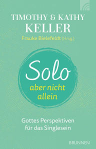Title: Solo, aber nicht allein: Gottes Perspektiven für das Singlesein, Author: Timothy Keller