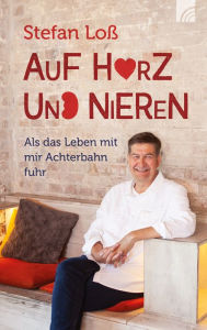 Title: Auf Herz und Nieren: Als das Leben mit mir Achterbahn fuhr, Author: Stefan Loß
