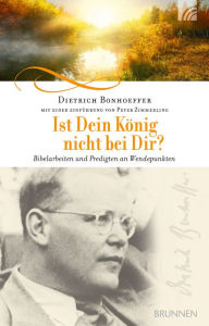 Title: Ist Dein König nicht bei Dir?: Bibelarbeiten und Predigten an Wendepunkten, Author: Dietrich Bonhoeffer