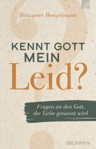 Title: Kennt Gott mein Leid?: Fragen an den Gott, der Liebe genannt wird, Author: Heinzpeter Hempelmann