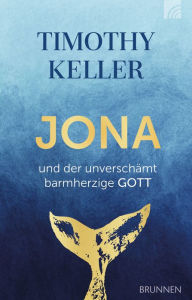 Title: Jona und der unverschämt barmherzige Gott, Author: Timothy Keller