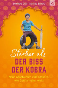 Title: Stärker als der Biss der Kobra: Neue Geschichten zum Staunen, wie Gott in Indien wirkt, Author: Ekkehard Graf