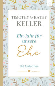 Title: Ein Jahr für unsere Ehe: 365 Andachten, Author: Timothy Keller