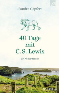 Title: 40 Tage mit C. S. Lewis: Ein Andachtsbuch, Author: Sandro Göpfert