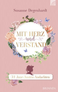 Title: Mit Herz und Verstand: 31 Jane-Austen-Andachten, Author: Susanne Degenhardt