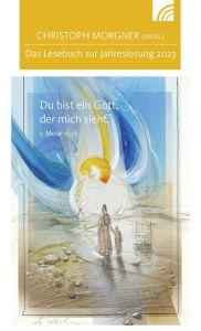 Title: Du bist ein Gott, der mich sieht: Das Lesebuch zur Jahreslosung 2023, Author: Christoph Morgner