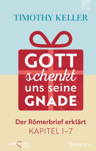 Title: Gott schenkt uns seine Gnade: Der Römerbrief erklärt Kapitel 1-7, Author: Timothy Keller