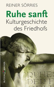 Title: Ruhe sanft: Kulturgeschichte des Friedhofs, Author: Reiner Sörries