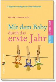 Title: Mit dem Baby durch das erste Jahr, Author: Frauke Schwaiblmair