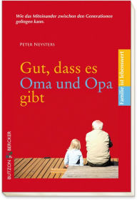 Title: Gut, dass es Oma und Opa gibt, Author: Peter Neysters