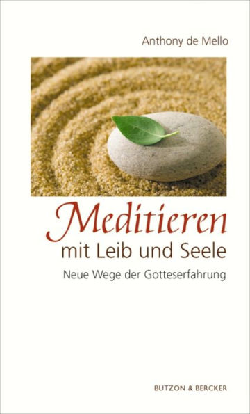 Meditieren mit Leib und Seele: Neue Wege der Gotteserfahrung