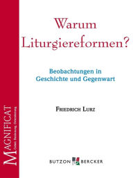 Title: Warum Liturgiereformen?: Beobachtungen in Geschichte und Gegenwart, Author: Friedrich Lurz