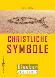 Title: Christliche Symbole: Glauben verstehen, Author: Heidi Rose