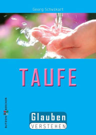 Title: Die Taufe: Glauben verstehen, Author: Georg Schwikart