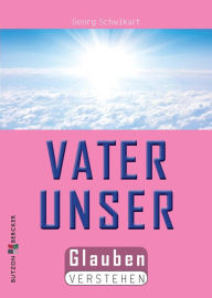 Title: Das Vaterunser: Glauben verstehen, Author: Georg Schwikart