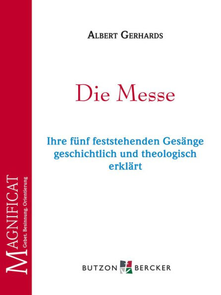 Die Messe: Ihre fünf feststehenden Gesänge geschichtlich und theologisch erklärt