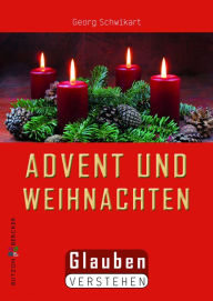 Title: Advent und Weihnachten: Glauben verstehen, Author: Georg Schwikart