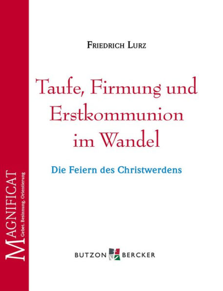 Taufe, Firmung und Erstkommunion im Wandel: Die Feiern des Christwerdens