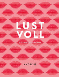 Title: Lustvoll: Erotische Geschichten, Author: Amorelie