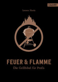 Title: Feuer & Flamme: Die Grillbibel fu?r Profis, Author: Lennox Hastie