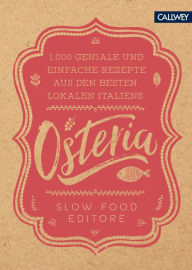 Title: Osteria: 1.000 geniale & einfache Rezepte aus den besten Lokalen Italiens, Author: Slow Food Editore