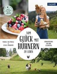 Title: Vom Glück, mit Hühnern zu leben: Hühnerfreunde und ihre Geschichten, Author: Manuela von Perfall