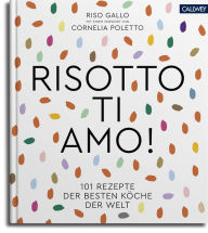 Title: Risotto, ti amo!: 101 Rezepte der besten Köche der Welt, Author: Riso Gallo