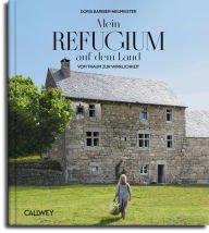 Title: Mein Refugium auf dem Land: Vom Traum zur Wirklichkeit, Author: Doris Barbier-Neumeister