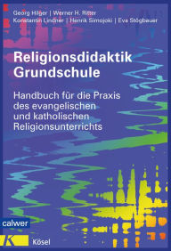 Title: Religionsdidaktik Grundschule: Handbuch für die Praxis des evangelischen und katholischen Religionsunterrichts Neuausgabe 2014, Author: Georg Hilger