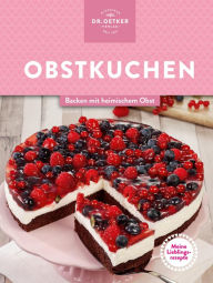 Title: Meine Lieblingsrezepte: Obstkuchen: Backen mit heimischem Obst, Author: Dr. Oetker Verlag