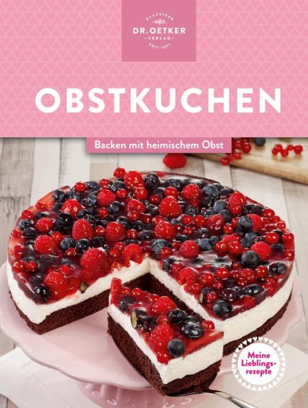 Meine Lieblingsrezepte: Obstkuchen: Backen mit heimischem Obst