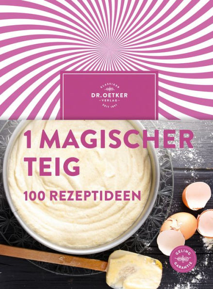 1 magischer Teig - 100 Rezeptideen