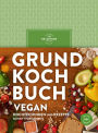 Grundkochbuch Vegan: Alle wichtigen Kochtechniken und Rezepte Schritt für Schritt