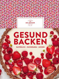 Title: Gesund backen: Natürlich - zuckerarm - lecker, Author: Dr. Oetker Verlag