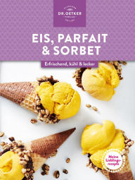 Title: Meine Lieblingsrezepte: Eis, Parfait & Sorbet, Author: Dr. Oetker Verlag