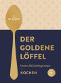 Der goldene Löffel - Kochen: Unsere 250 Lieblingsrezepte - gelingsicher, lecker, klassisch, aktuell - Das Beste aus 100 Jahren Dr. Oetker Kocherfahrung Ein wunderschönes Weihnachtsgeschenk